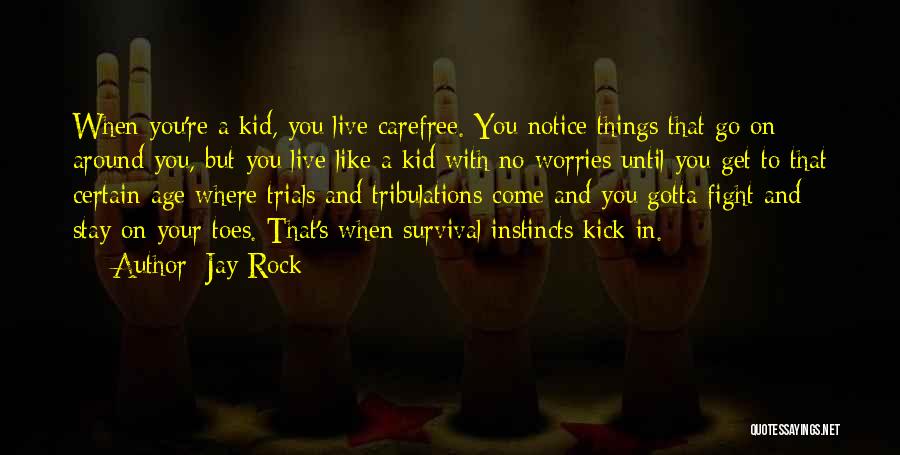 Jay Rock Quotes: When You're A Kid, You Live Carefree. You Notice Things That Go On Around You, But You Live Like A