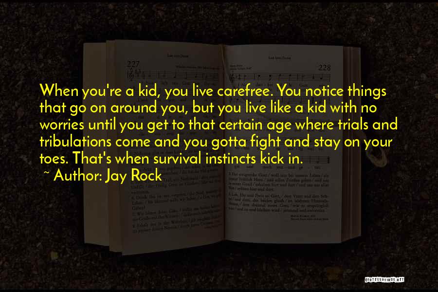 Jay Rock Quotes: When You're A Kid, You Live Carefree. You Notice Things That Go On Around You, But You Live Like A
