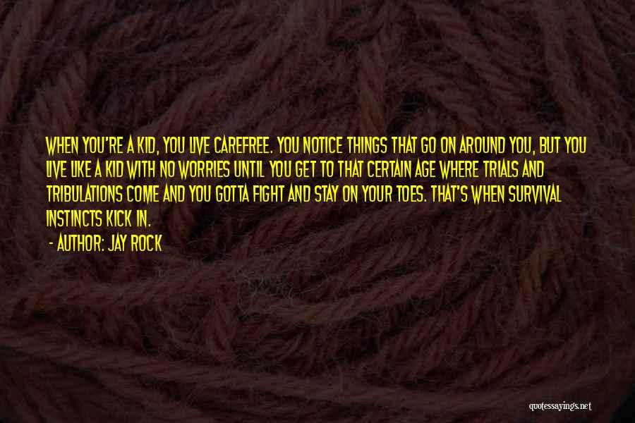 Jay Rock Quotes: When You're A Kid, You Live Carefree. You Notice Things That Go On Around You, But You Live Like A