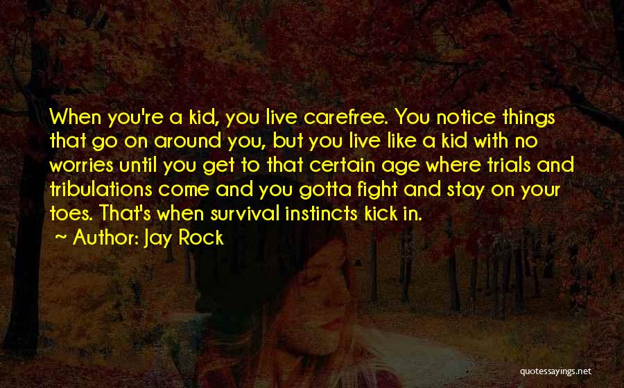 Jay Rock Quotes: When You're A Kid, You Live Carefree. You Notice Things That Go On Around You, But You Live Like A