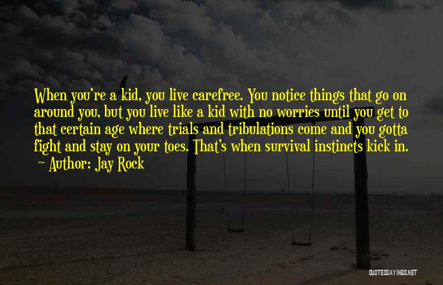 Jay Rock Quotes: When You're A Kid, You Live Carefree. You Notice Things That Go On Around You, But You Live Like A