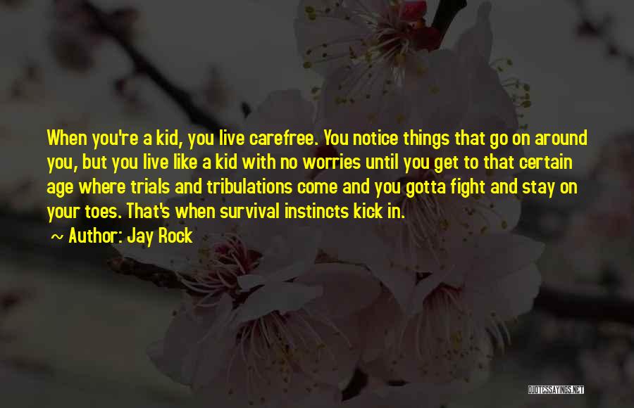 Jay Rock Quotes: When You're A Kid, You Live Carefree. You Notice Things That Go On Around You, But You Live Like A