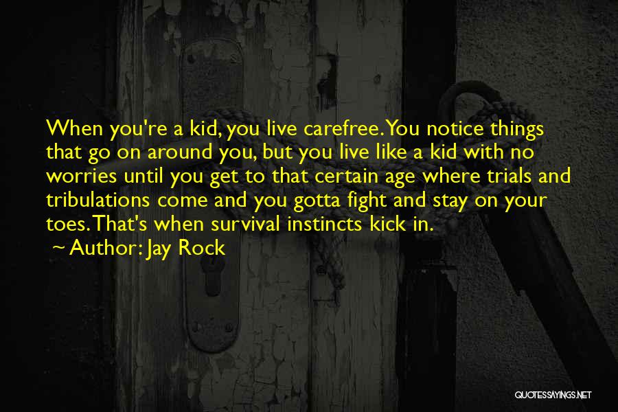 Jay Rock Quotes: When You're A Kid, You Live Carefree. You Notice Things That Go On Around You, But You Live Like A