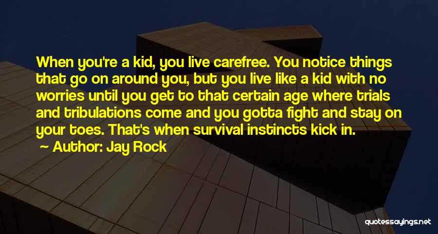 Jay Rock Quotes: When You're A Kid, You Live Carefree. You Notice Things That Go On Around You, But You Live Like A