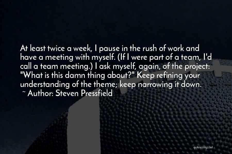 Steven Pressfield Quotes: At Least Twice A Week, I Pause In The Rush Of Work And Have A Meeting With Myself. (if I