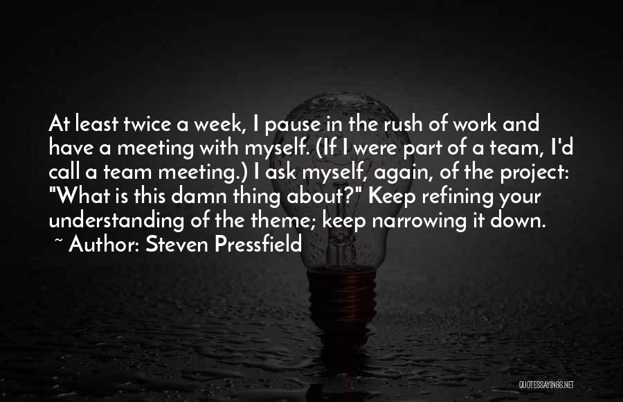 Steven Pressfield Quotes: At Least Twice A Week, I Pause In The Rush Of Work And Have A Meeting With Myself. (if I