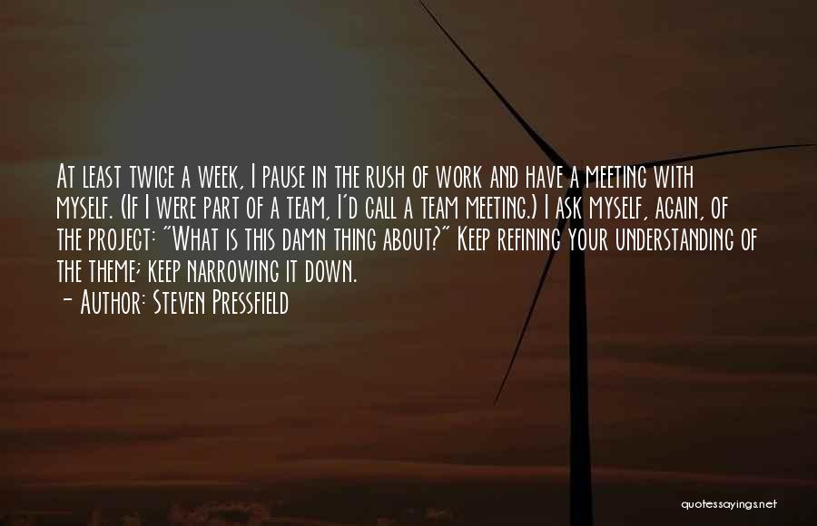 Steven Pressfield Quotes: At Least Twice A Week, I Pause In The Rush Of Work And Have A Meeting With Myself. (if I