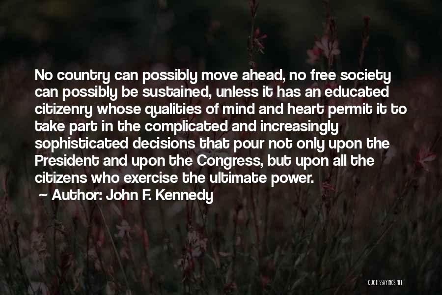 John F. Kennedy Quotes: No Country Can Possibly Move Ahead, No Free Society Can Possibly Be Sustained, Unless It Has An Educated Citizenry Whose