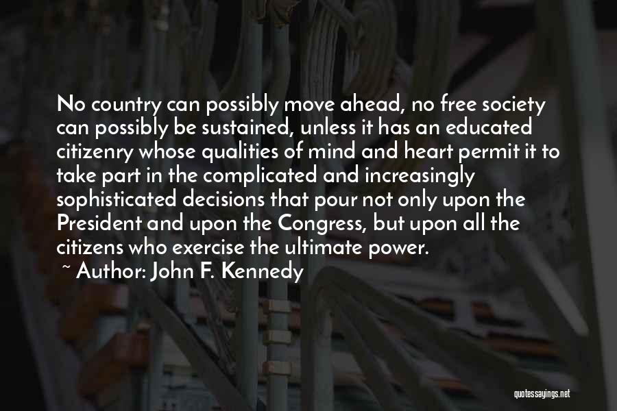 John F. Kennedy Quotes: No Country Can Possibly Move Ahead, No Free Society Can Possibly Be Sustained, Unless It Has An Educated Citizenry Whose