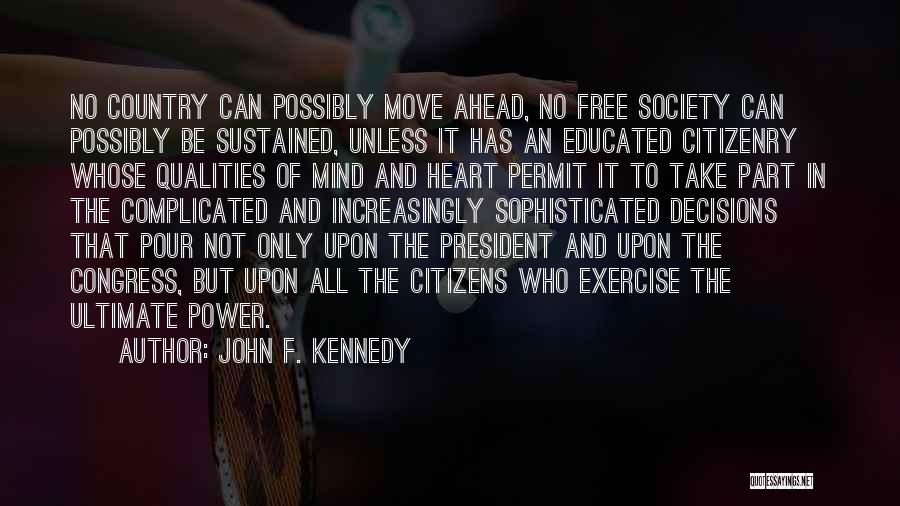 John F. Kennedy Quotes: No Country Can Possibly Move Ahead, No Free Society Can Possibly Be Sustained, Unless It Has An Educated Citizenry Whose