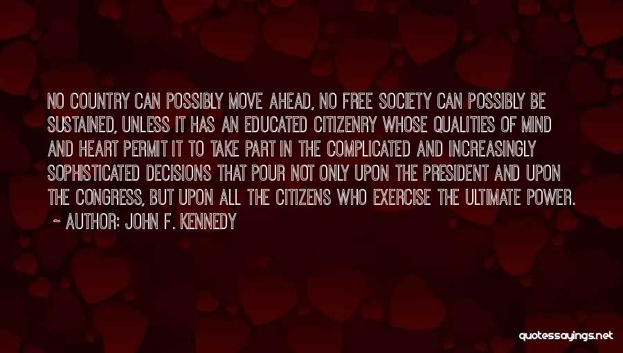 John F. Kennedy Quotes: No Country Can Possibly Move Ahead, No Free Society Can Possibly Be Sustained, Unless It Has An Educated Citizenry Whose