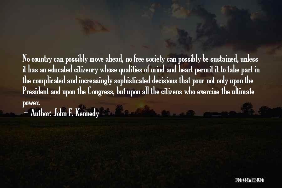 John F. Kennedy Quotes: No Country Can Possibly Move Ahead, No Free Society Can Possibly Be Sustained, Unless It Has An Educated Citizenry Whose