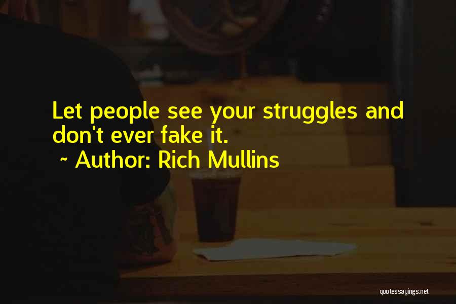 Rich Mullins Quotes: Let People See Your Struggles And Don't Ever Fake It.