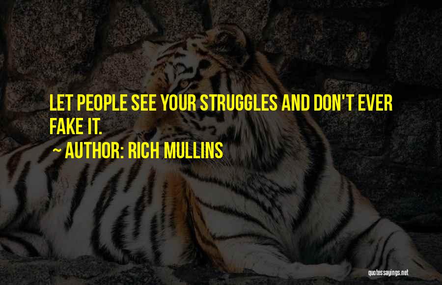 Rich Mullins Quotes: Let People See Your Struggles And Don't Ever Fake It.