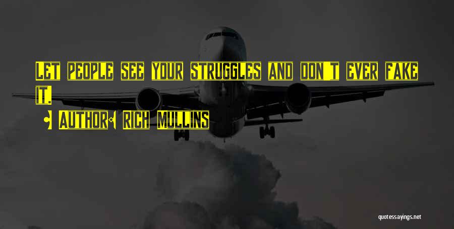 Rich Mullins Quotes: Let People See Your Struggles And Don't Ever Fake It.