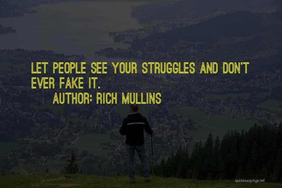 Rich Mullins Quotes: Let People See Your Struggles And Don't Ever Fake It.