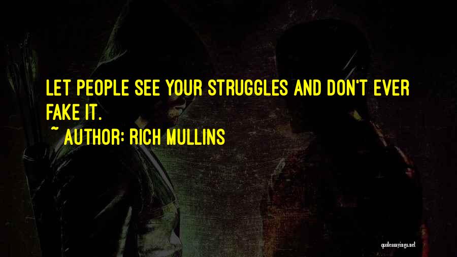 Rich Mullins Quotes: Let People See Your Struggles And Don't Ever Fake It.