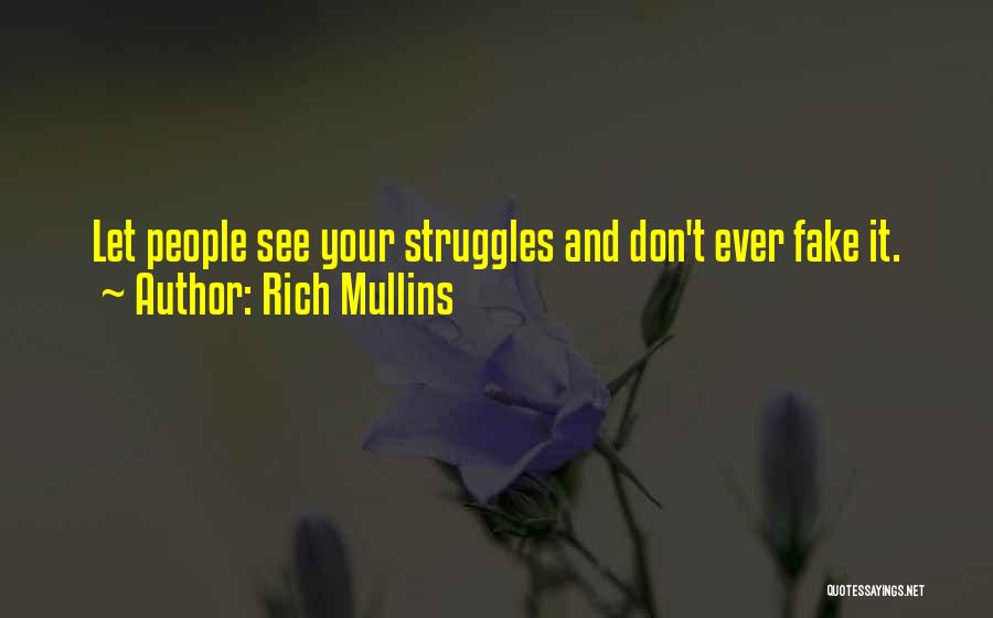 Rich Mullins Quotes: Let People See Your Struggles And Don't Ever Fake It.