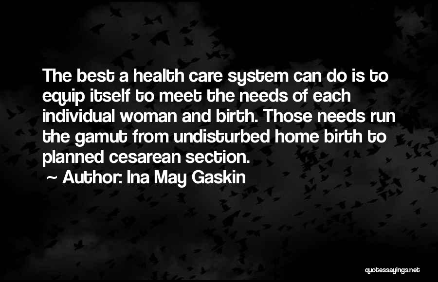 Ina May Gaskin Quotes: The Best A Health Care System Can Do Is To Equip Itself To Meet The Needs Of Each Individual Woman