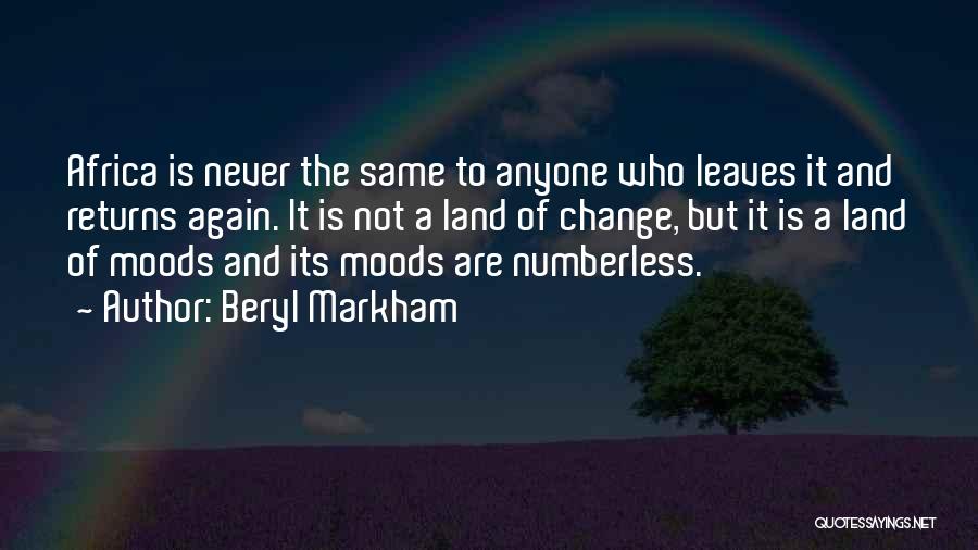 Beryl Markham Quotes: Africa Is Never The Same To Anyone Who Leaves It And Returns Again. It Is Not A Land Of Change,