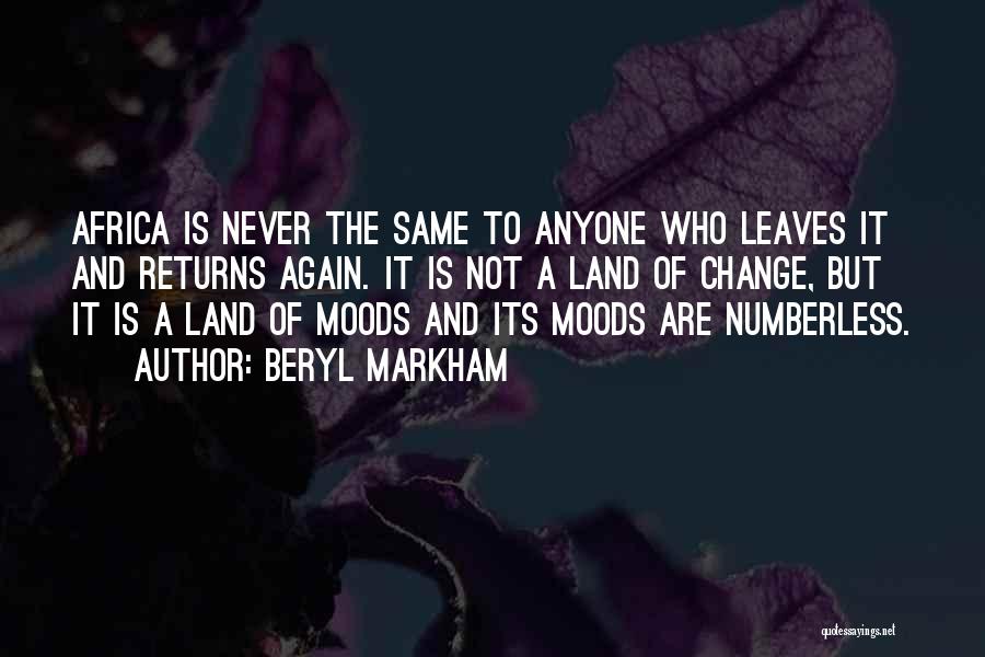 Beryl Markham Quotes: Africa Is Never The Same To Anyone Who Leaves It And Returns Again. It Is Not A Land Of Change,