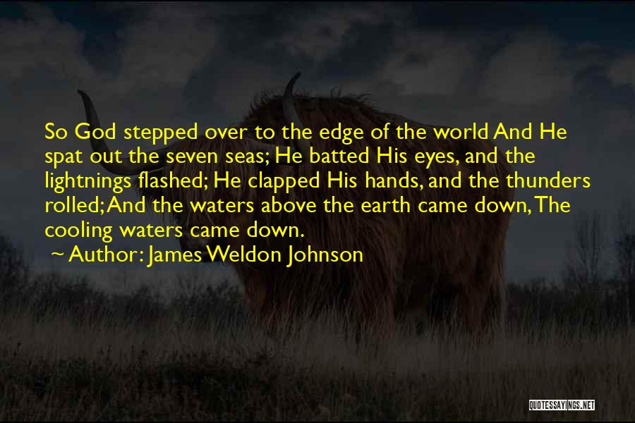 James Weldon Johnson Quotes: So God Stepped Over To The Edge Of The World And He Spat Out The Seven Seas; He Batted His