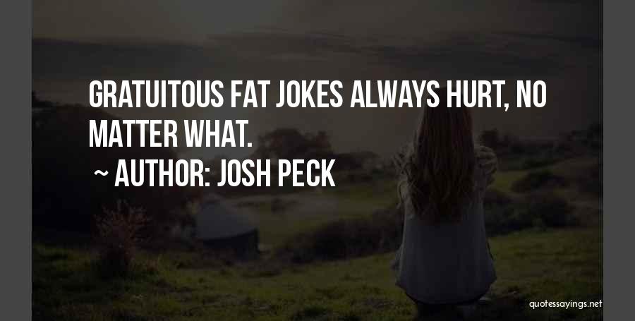 Josh Peck Quotes: Gratuitous Fat Jokes Always Hurt, No Matter What.