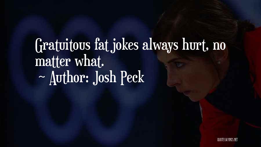 Josh Peck Quotes: Gratuitous Fat Jokes Always Hurt, No Matter What.