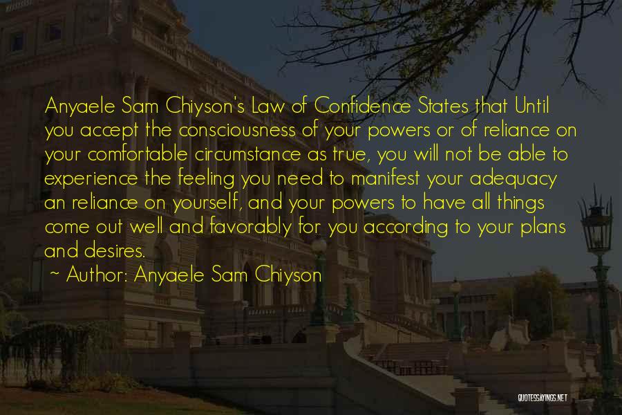 Anyaele Sam Chiyson Quotes: Anyaele Sam Chiyson's Law Of Confidence States That Until You Accept The Consciousness Of Your Powers Or Of Reliance On