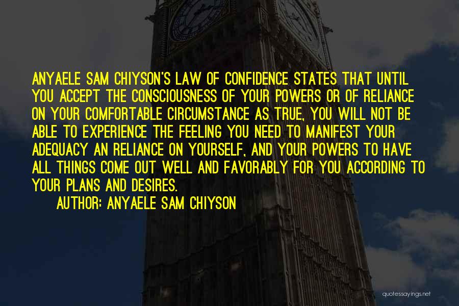 Anyaele Sam Chiyson Quotes: Anyaele Sam Chiyson's Law Of Confidence States That Until You Accept The Consciousness Of Your Powers Or Of Reliance On