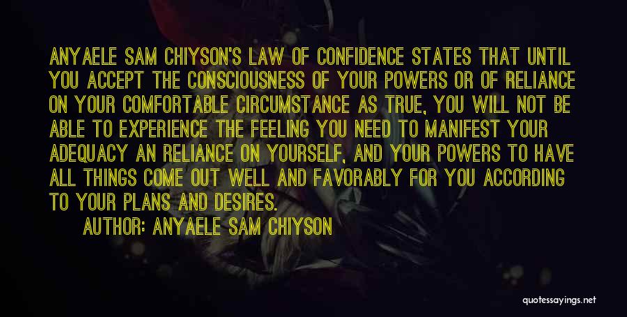 Anyaele Sam Chiyson Quotes: Anyaele Sam Chiyson's Law Of Confidence States That Until You Accept The Consciousness Of Your Powers Or Of Reliance On