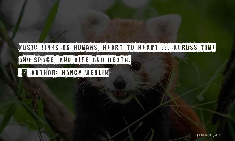 Nancy Werlin Quotes: Music Links Us Humans, Heart To Heart ... Across Time And Space, And Life And Death.
