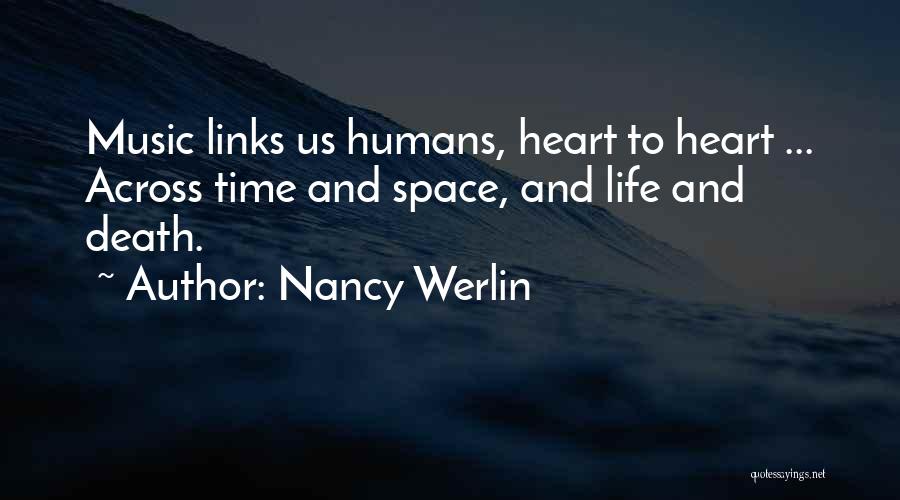 Nancy Werlin Quotes: Music Links Us Humans, Heart To Heart ... Across Time And Space, And Life And Death.