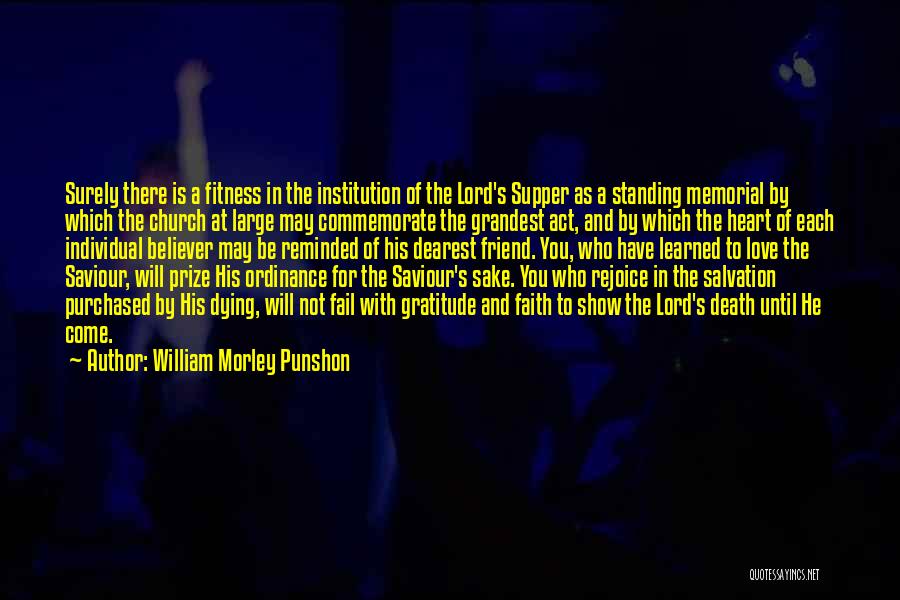 William Morley Punshon Quotes: Surely There Is A Fitness In The Institution Of The Lord's Supper As A Standing Memorial By Which The Church