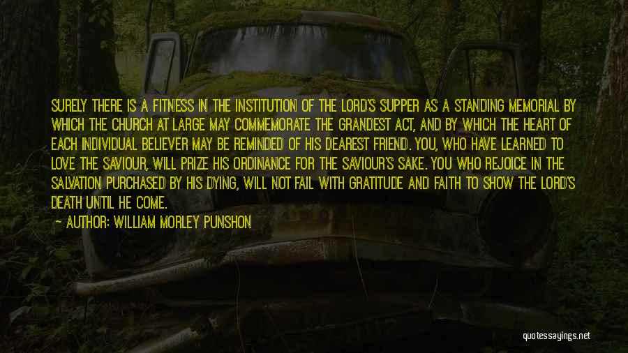 William Morley Punshon Quotes: Surely There Is A Fitness In The Institution Of The Lord's Supper As A Standing Memorial By Which The Church