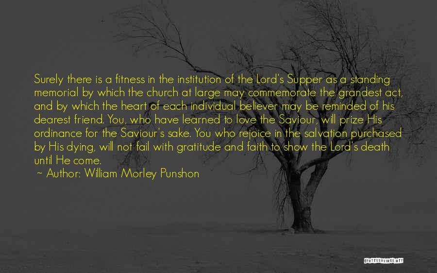 William Morley Punshon Quotes: Surely There Is A Fitness In The Institution Of The Lord's Supper As A Standing Memorial By Which The Church