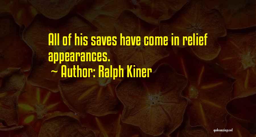 Ralph Kiner Quotes: All Of His Saves Have Come In Relief Appearances.