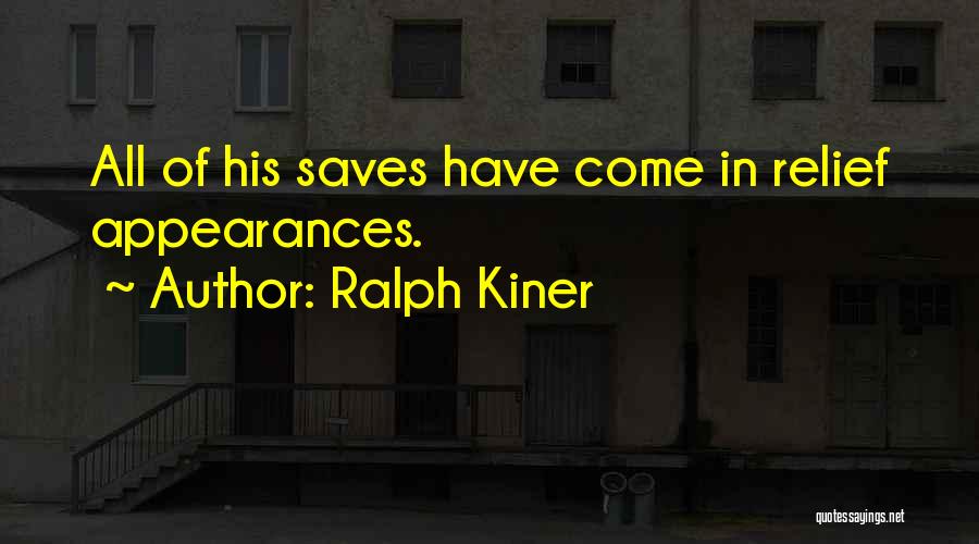 Ralph Kiner Quotes: All Of His Saves Have Come In Relief Appearances.