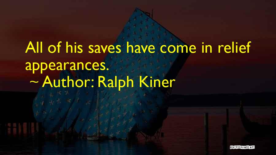 Ralph Kiner Quotes: All Of His Saves Have Come In Relief Appearances.
