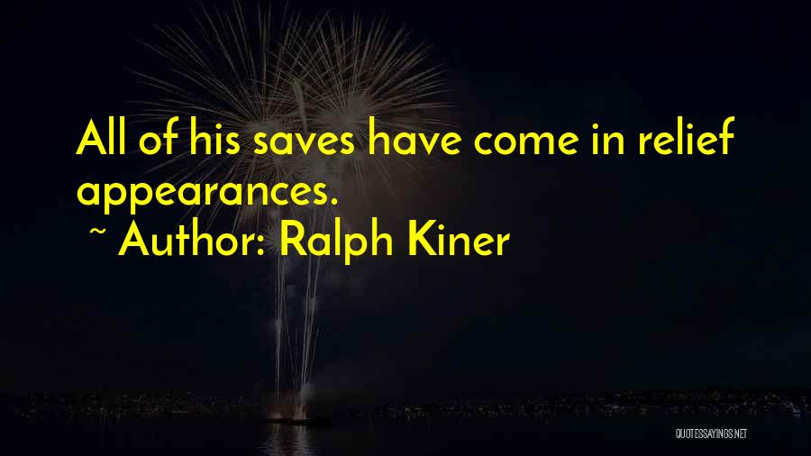 Ralph Kiner Quotes: All Of His Saves Have Come In Relief Appearances.