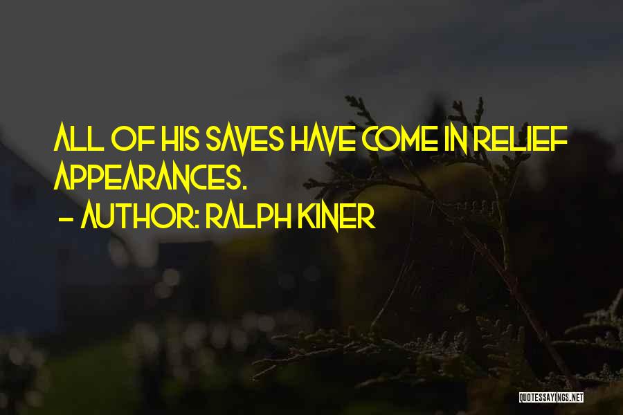 Ralph Kiner Quotes: All Of His Saves Have Come In Relief Appearances.