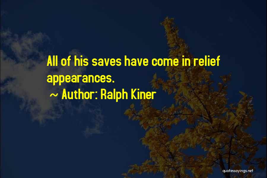 Ralph Kiner Quotes: All Of His Saves Have Come In Relief Appearances.