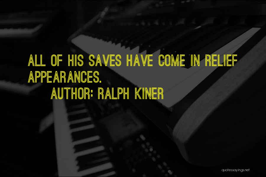 Ralph Kiner Quotes: All Of His Saves Have Come In Relief Appearances.
