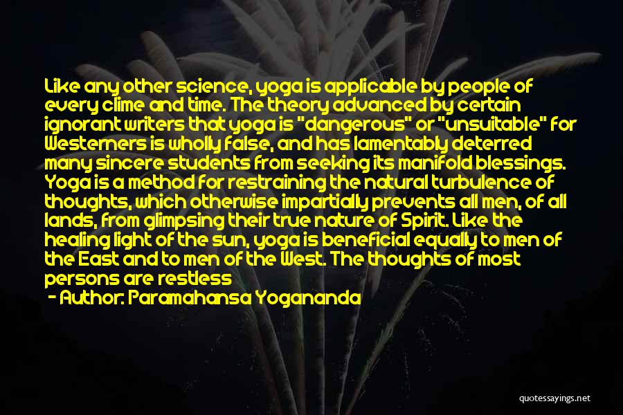 Paramahansa Yogananda Quotes: Like Any Other Science, Yoga Is Applicable By People Of Every Clime And Time. The Theory Advanced By Certain Ignorant