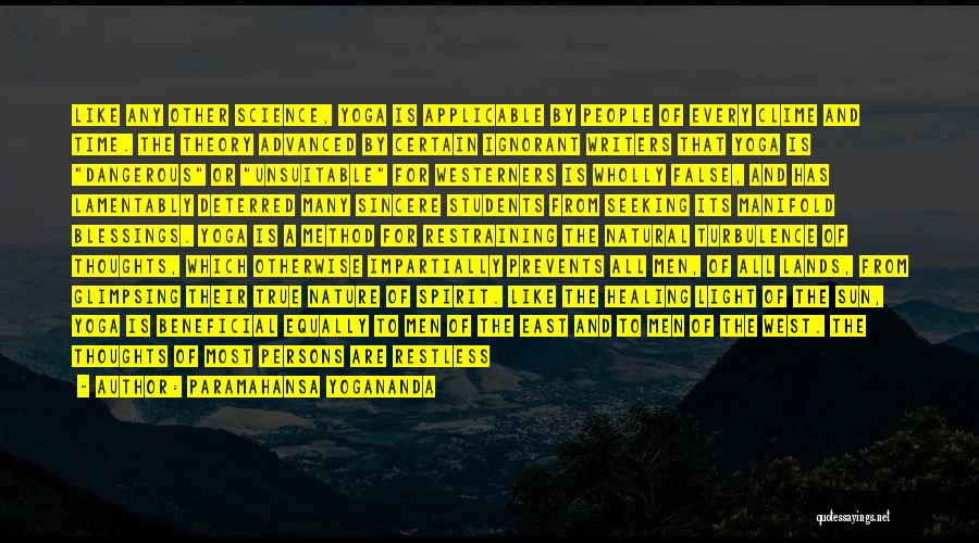 Paramahansa Yogananda Quotes: Like Any Other Science, Yoga Is Applicable By People Of Every Clime And Time. The Theory Advanced By Certain Ignorant