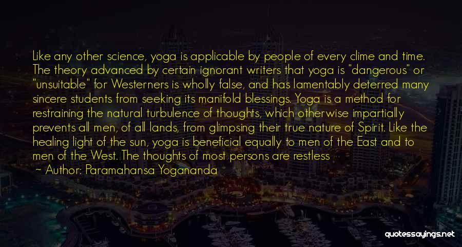 Paramahansa Yogananda Quotes: Like Any Other Science, Yoga Is Applicable By People Of Every Clime And Time. The Theory Advanced By Certain Ignorant
