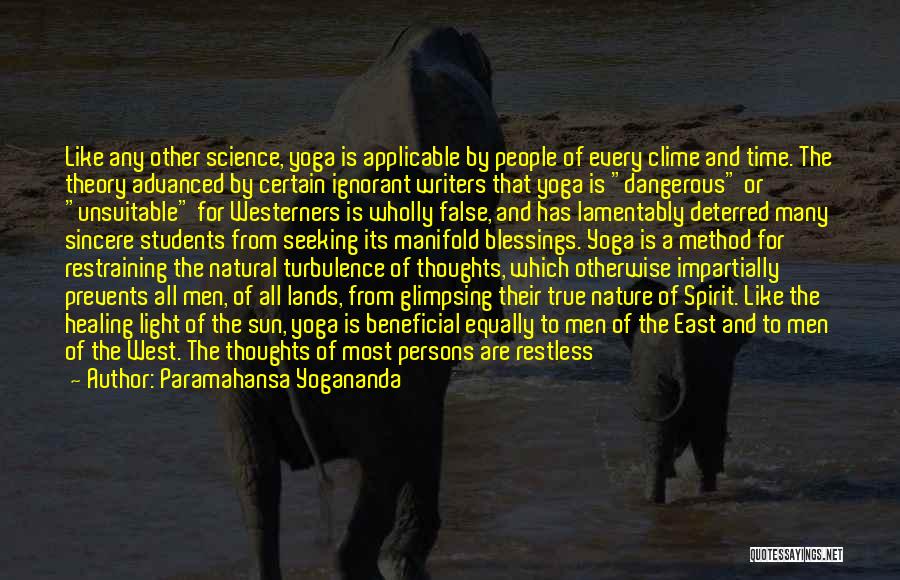 Paramahansa Yogananda Quotes: Like Any Other Science, Yoga Is Applicable By People Of Every Clime And Time. The Theory Advanced By Certain Ignorant