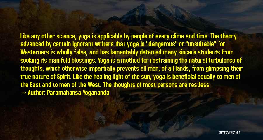 Paramahansa Yogananda Quotes: Like Any Other Science, Yoga Is Applicable By People Of Every Clime And Time. The Theory Advanced By Certain Ignorant