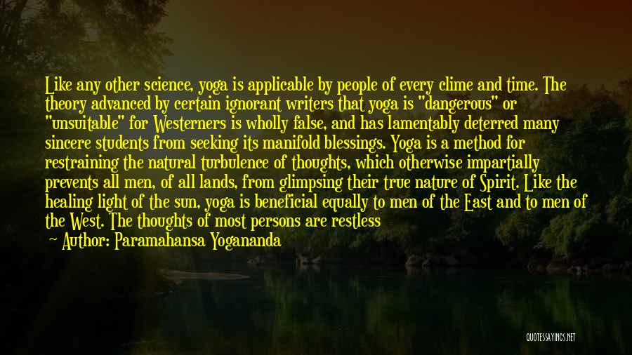 Paramahansa Yogananda Quotes: Like Any Other Science, Yoga Is Applicable By People Of Every Clime And Time. The Theory Advanced By Certain Ignorant