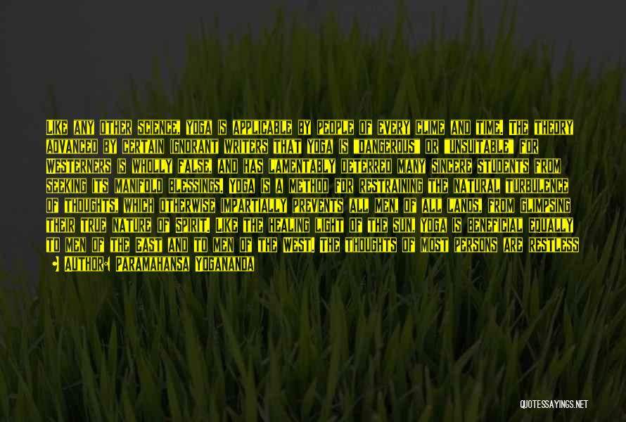 Paramahansa Yogananda Quotes: Like Any Other Science, Yoga Is Applicable By People Of Every Clime And Time. The Theory Advanced By Certain Ignorant